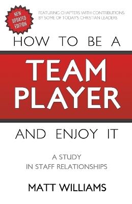 How To Be A Team Player and Enjoy It: A Study in Staff Relationships - Matt Williams - cover