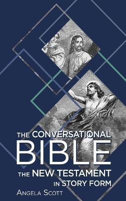 The Conversational Bible: The New Testament in Story Form - Angela Scott - cover