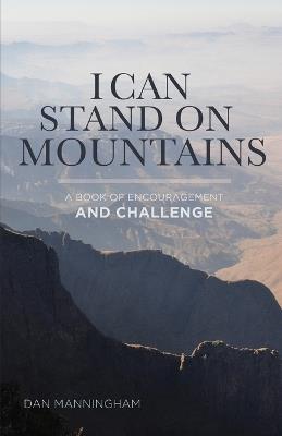 I Can Stand on Mountains: A Book of Encouragement and Challenge - Dan Manningham - cover