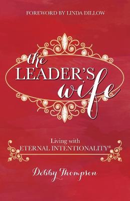 The Leader's Wife: Living with Eternal Intentionality(R) - Debby Thompson - cover