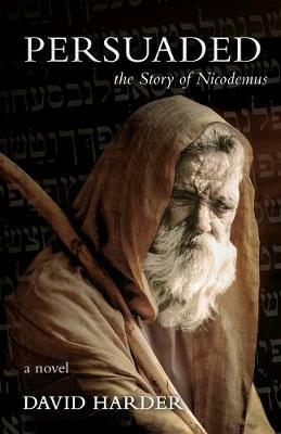 Persuaded: The Story of Nicodemus, a Novel - David Harder - cover