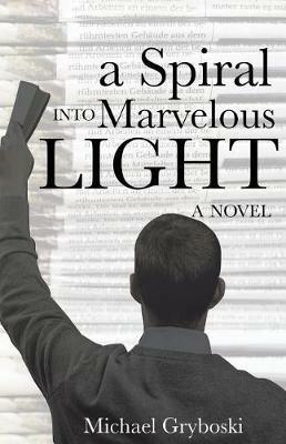 A Spiral Into Marvelous Light - Michael Gryboski - cover