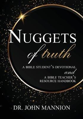 Nuggets of Truth: A Bible Student's Devotional and A Bible Teacher's Resource Handbook - John Mannion - cover