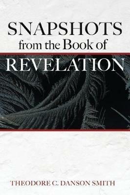 Snapshots from the Book of Revelation - Theodore C Danson Smith - cover