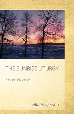 The Sunrise Liturgy: A Poem Sequence - Mia Anderson - cover