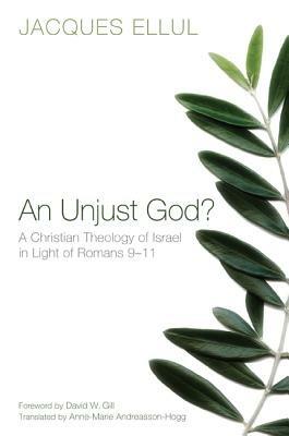 An Unjust God? A Christian Theology of Israel in Light of Romans 9-11 - Jacques Ellul - cover