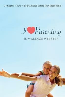 I Heart Parenting - H Wallace Webster - cover