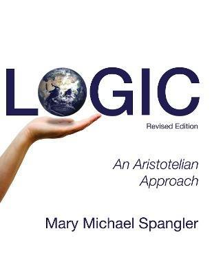 Logic: An Aristotelian Approach (Revised) - Mary Michael Spangler - cover