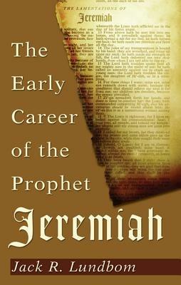 The Early Career of the Prophet Jeremiah - Jack R Lundbom - cover