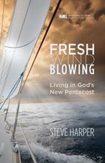 Fresh Wind Blowing: Living in God's New Pentecost