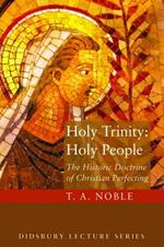 Holy Trinity: Holy People: The Theology of Christian Perfecting