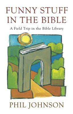 Funny Stuff in the Bible: A Field Trip in the Bible Library - Phillip D Johnson - cover