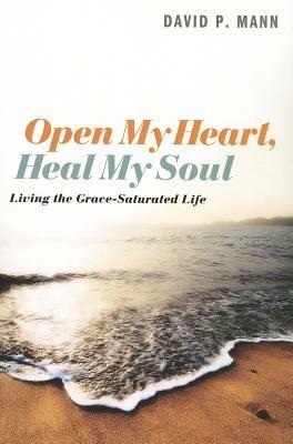 Open My Heart, Heal My Soul - David P Mann - cover