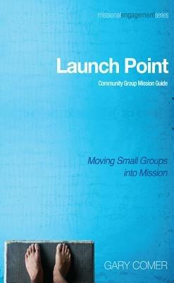 Launch Point: Community Group Mission Guide: Moving Small Groups Into Mission - cover