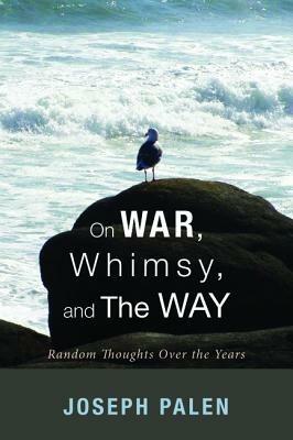 On War, Whimsy, and The Way - Joseph Palen - cover