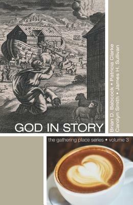 God in Story: An 8-Week Guide for Discussion and Service Groups - Brian D Babcock,Patricia Clarke,Carolyn Smith - cover