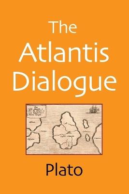 The Atlantis Dialogue: The Original Story of the Lost City, Civilization, Continent, and Empire - Plato - cover