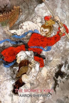 The Monkey King: A Superhero Tale of China, Retold from The Journey to the West - Aaron Shepard - cover