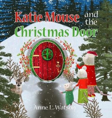 Katie Mouse and the Christmas Door: A Santa Mouse Tale - Anne L Watson - cover