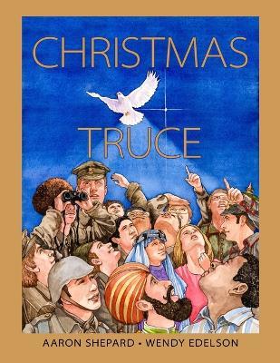 Christmas Truce: A True Story of World War 1 (Centennial Edition) - Aaron Shepard - cover