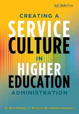 Creating a Service Culture in Higher Education Administration - Mario C. Martinez,Brandy Smith,Katie Humphreys - cover