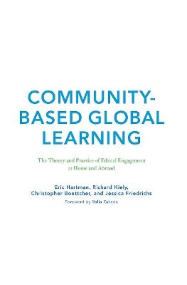 Community-Based Global Learning: The Theory and Practice of Ethical Engagement at Home and Abroad - Eric Hartman,Richard C. Kiely,Jessica Friedrichs - cover