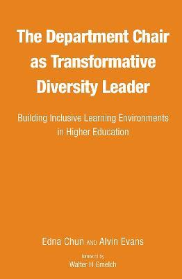 The Department Chair as Transformative Diversity Leader: Building Inclusive Learning Environments in Higher Education - Edna Chun,Alvin Evans - cover