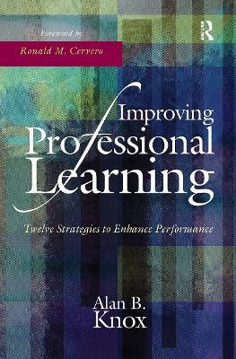 Improving Professional Learning: Twelve Strategies to Enhance Performance - Alan B. Knox - cover