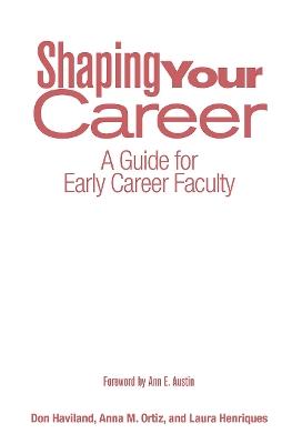 Shaping Your Career: A Guide for Early Career Faculty - Don Haviland,Anna M. Ortiz,Laura Henriques - cover