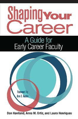 Shaping Your Career: A Guide for Early Career Faculty - Don Haviland,Anna M. Ortiz,Laura Henriques - cover