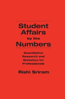 Student Affairs by the Numbers: Quantitative Research and Statistics for Professionals - Rishi Sriram - cover