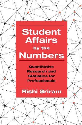 Student Affairs by the Numbers: Quantitative Research and Statistics for Professionals - Rishi Sriram - cover