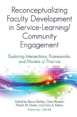 Reconceptualizing Faculty Development in Service-Learning/Community Engagement: Exploring Intersections, Frameworks, and Models of Practice - cover