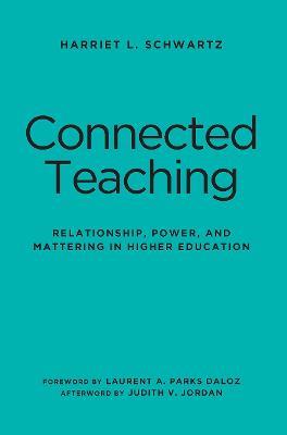 Connected Teaching: Relationship, Power, and Mattering in Higher Education - Harriet L. Schwartz - cover