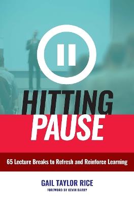 Hitting Pause: 65 Lecture Breaks to Refresh and Reinforce Learning - Gail Taylor Rice - cover