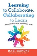 Learning to Collaborate, Collaborating to Learn: Engaging Students in the Classroom and Online
