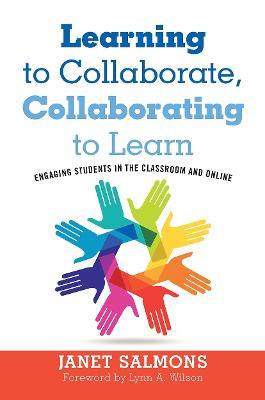 Learning to Collaborate, Collaborating to Learn: Engaging Students in the Classroom and Online - Janet Salmons - cover