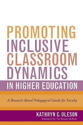 Promoting Inclusive Classroom Dynamics in Higher Education: A Research-Based Pedagogical Guide for Faculty - Kathryn C. Oleson - cover