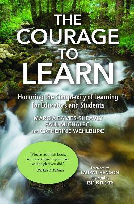 The Courage to Learn: Honoring the Complexity of Learning for Educators and Students - Marcia Eames-Sheavly,Paul Michalec,Catherine M. Wehlburg - cover