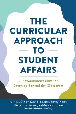 The Curricular Approach to Student Affairs: A Revolutionary Shift for Learning Beyond the Classroom - Kathleen G. Kerr,Keith E. Edwards,James F. Tweedy - cover