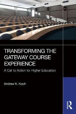 Transforming the Gateway Course Experience: A Call to Action for Higher Education - Andrew K. Koch - cover