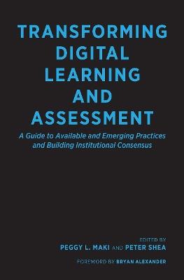 Transforming Digital Learning and Assessment: A Guide to Available and Emerging Practices and Building Institutional Consensus - cover