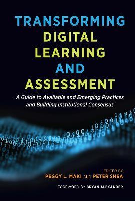 Transforming Digital Learning and Assessment: A Guide to Available and Emerging Practices and Building Institutional Consensus - cover
