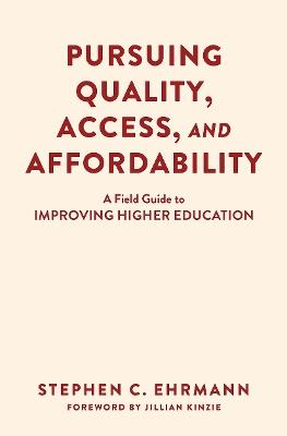 Pursuing Quality, Access, and Affordability: A Field Guide to Improving Higher Education - Stephen C. Ehrmann - cover