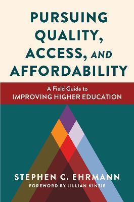 Pursuing Quality, Access, and Affordability: A Field Guide to Improving Higher Education - Stephen C. Ehrmann - cover