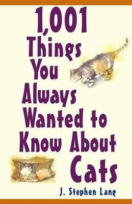 1,001 Things You Always Wanted to Know about Cats - J Stephen Lang - cover