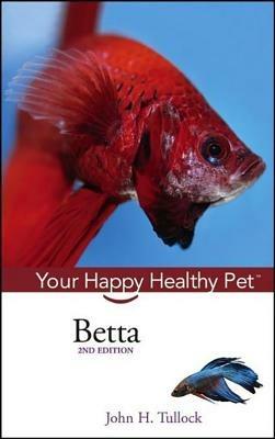 Betta: Your Happy Healthy Pet - John H Tullock - cover