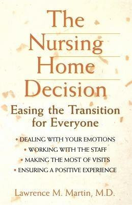 The Nursing Home Decision: Easing the Transition for Everyone - Lawrence M Martin - cover