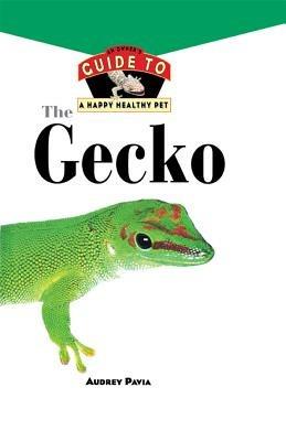 The Gecko: An Owner's Guide to a Happy Healthy Pet - Audrey Pavia - cover