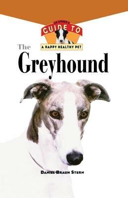 The Greyhound: An Owner's Guide to a Happy Healthy Pet - Daniel Braun Stern - cover